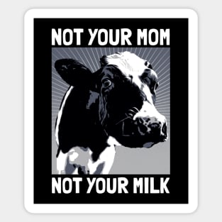 Not your mom not your milk Sticker